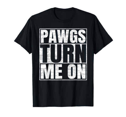 PAWGs Turn Me On Funny PAWG Adult Humor T-Shirt