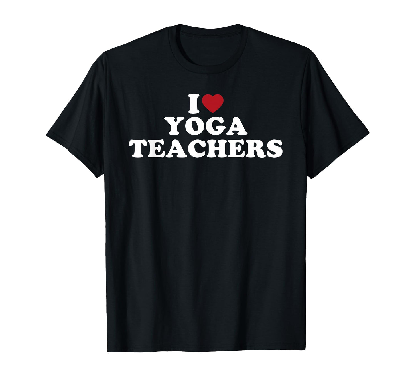 I Love Yoga Teachers, I Heart Yoga Teachers T-Shirt