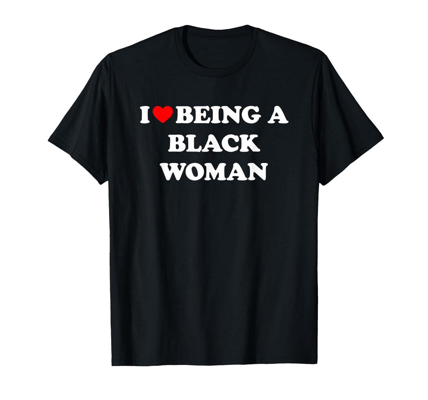 I Love Being A Black Woman T-Shirt