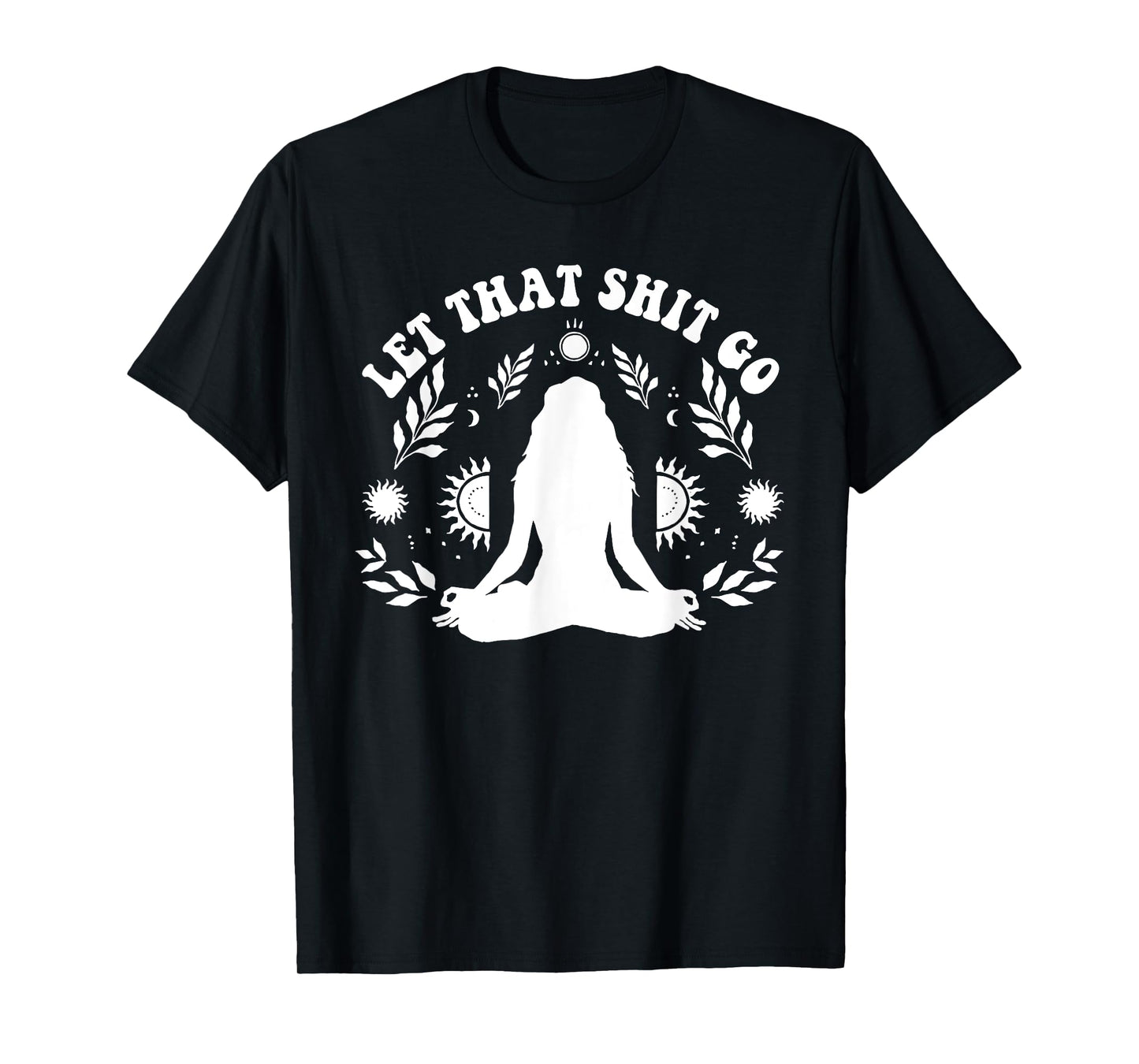 Womens Let That Shit Go Chakra Meditation Yoga Pose T-Shirt