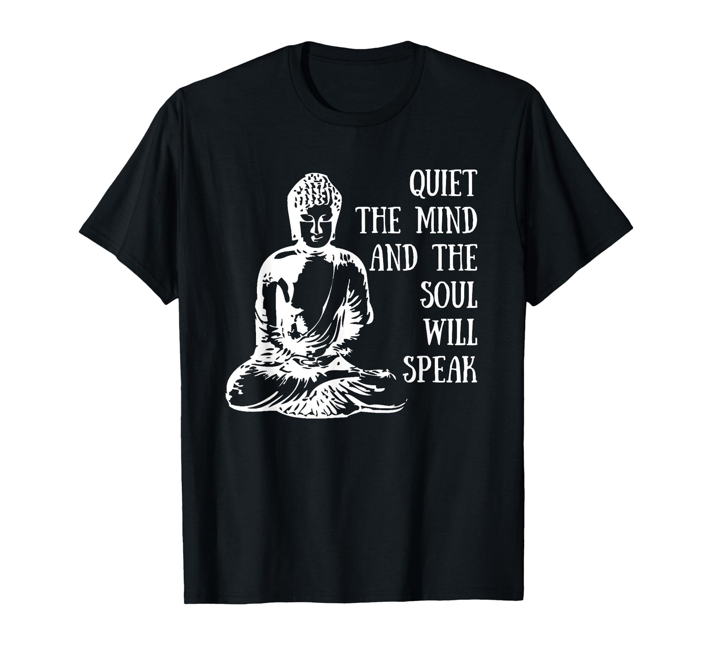 Quiet The Mind And The Soul Will Speak Buddha Quote Saying T-Shirt