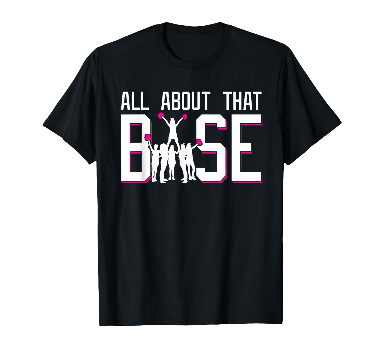 All About That Base Funny Cheerleading Cheer Squad Girl Gift T-Shirt
