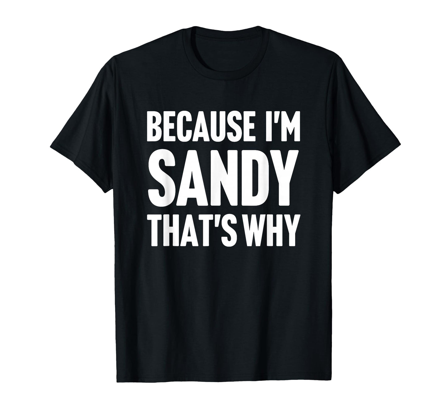 Because I'm Sandy That's Why Am Personalized Name T-Shirt