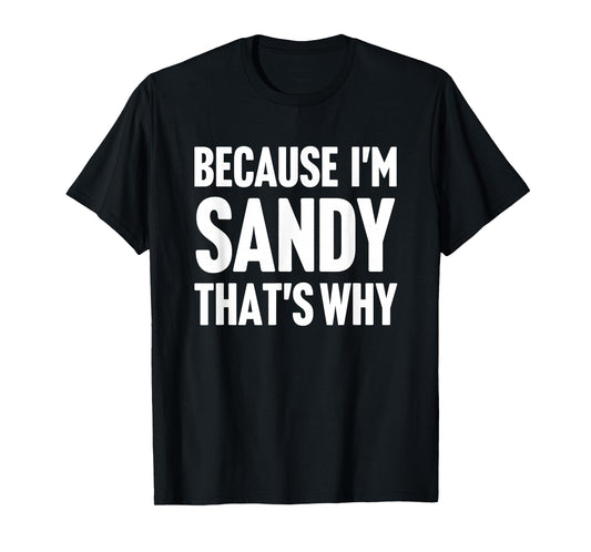 Because I'm Sandy That's Why Am Personalized Name T-Shirt