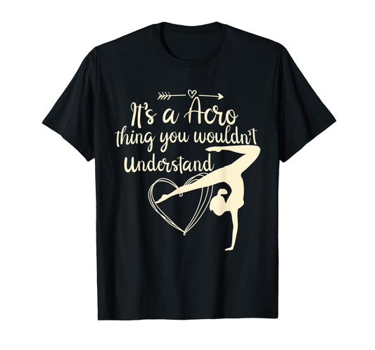 It's A Acro Thing You Wouldn't Understand Acrobatic Dance T-Shirt
