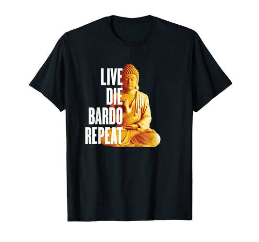 Live Die Bardo Repeat - Rebirth Dharma Karma Reincarnation T-Shirt