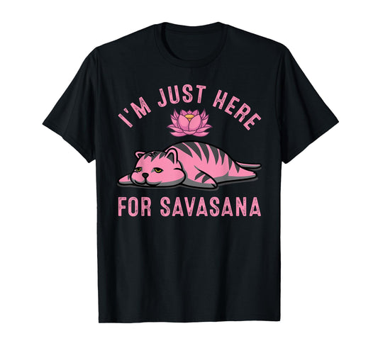 I'm Just Here For Savasana Funny Cat Savasana Yoga Pose T-Shirt for Men Women
