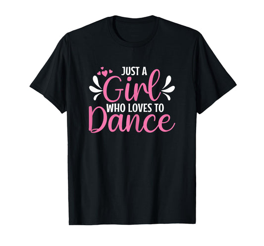Just A Girl Who Loves To Dance For Dancing Dancer T-Shirt