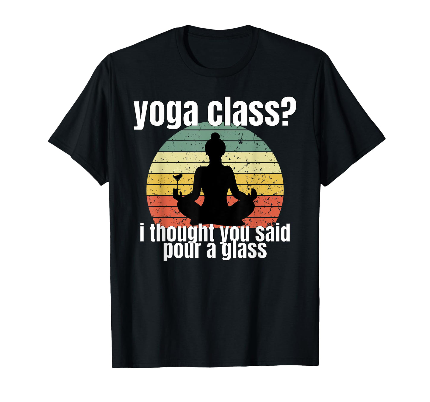 Yoga Class I Thought You Said Pour A Glass Merch T-Shirt