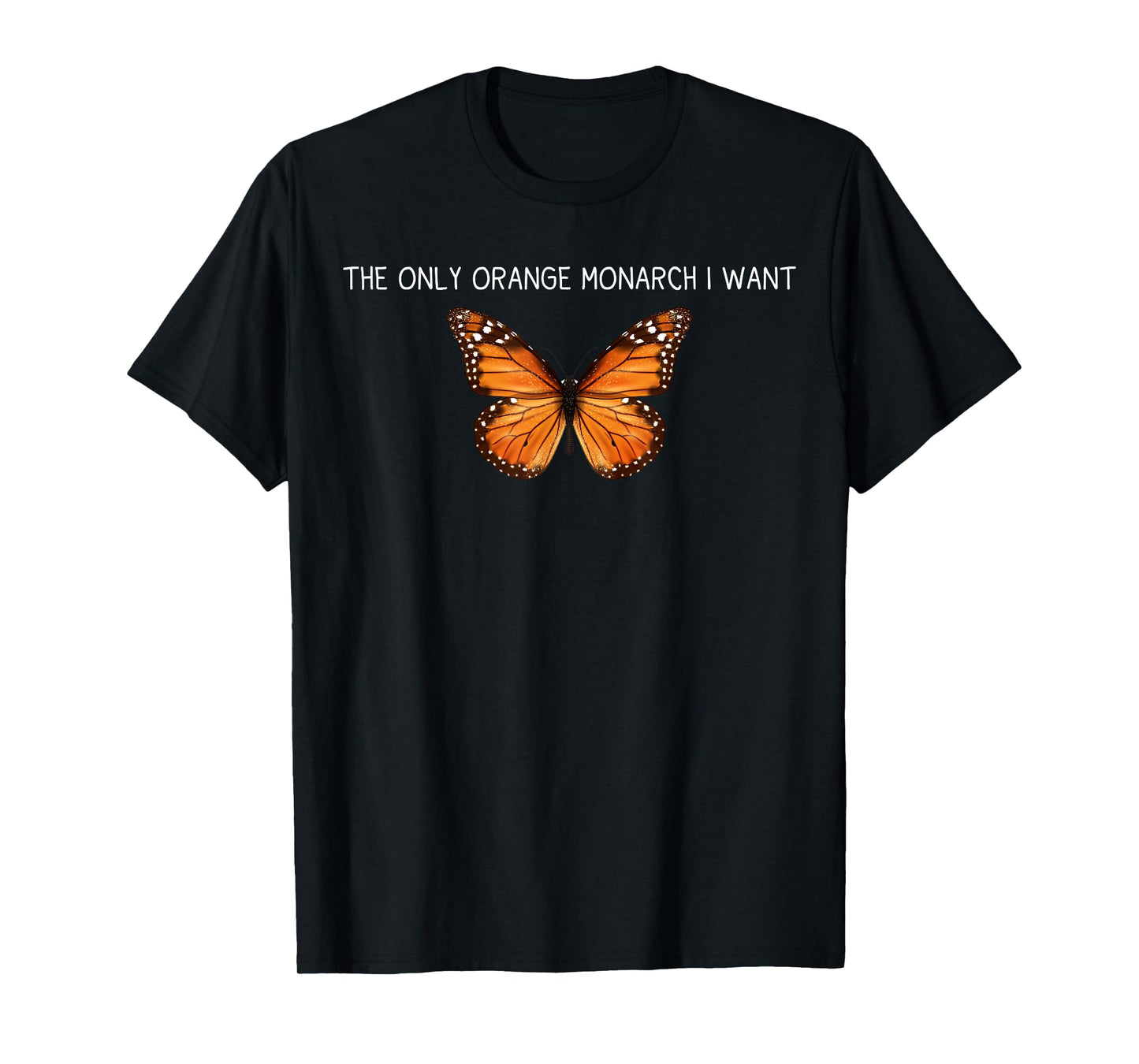 The Only Orange Monarch I Want Orange Monarch Butterfly T-Shirt