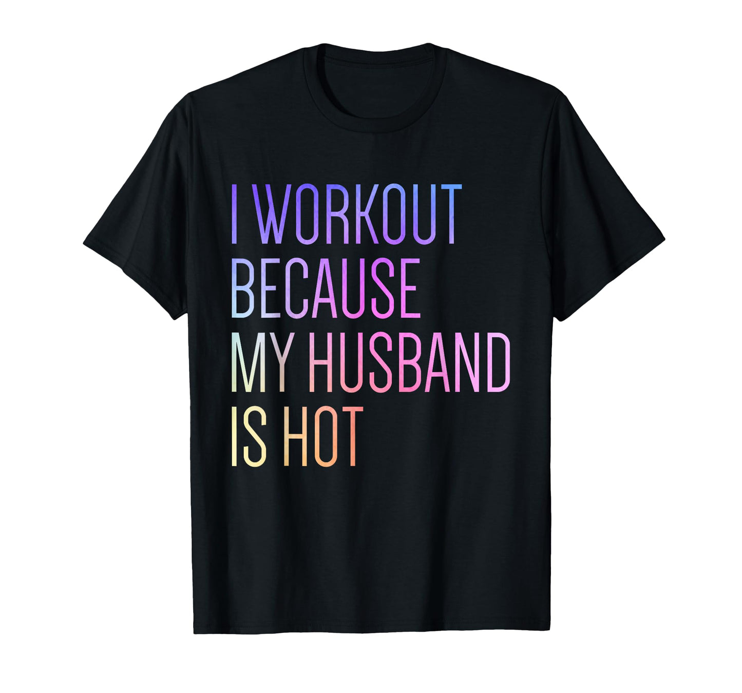 I Workout Because My Husband is Hot Funny Workout T-Shirt
