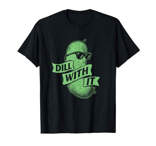 Dill With It - Dill Pickle Lover Pickling Cucumber T-Shirt