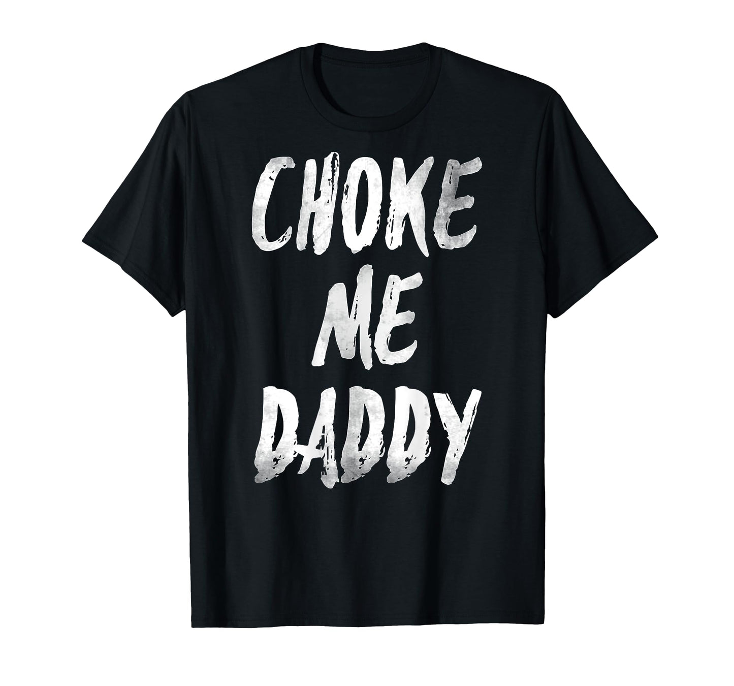 Choke Me Daddy Funny Meme (ON BACK) T-Shirt
