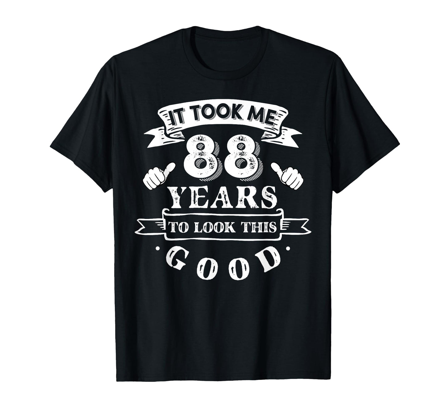 It Took Me 88 Years To Look This Good 88th Birthday T-Shirt