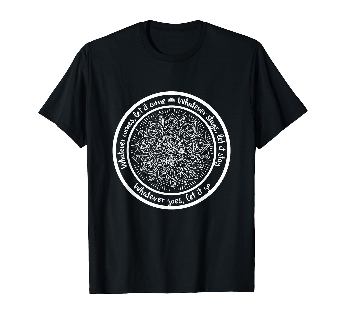 WHATEVER COMES Meditation Mandala Yoga Sayings Quote T-Shirt
