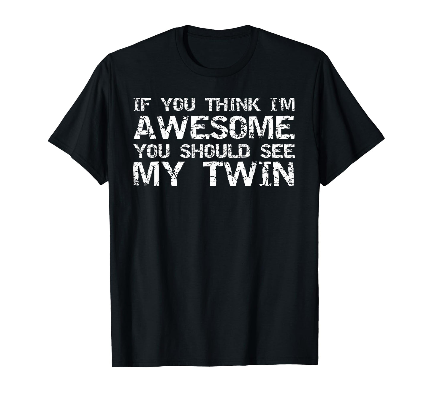 Funny Gift for Twin from Twin If You Think I'm Awesome Joke T-Shirt