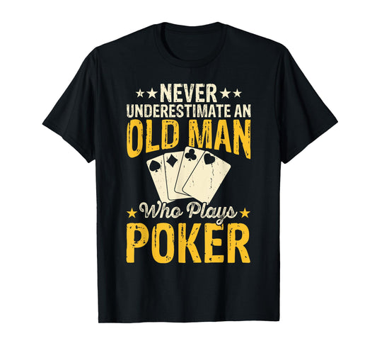 Never Underestimate An Old Man Who Plays Poker T-Shirt