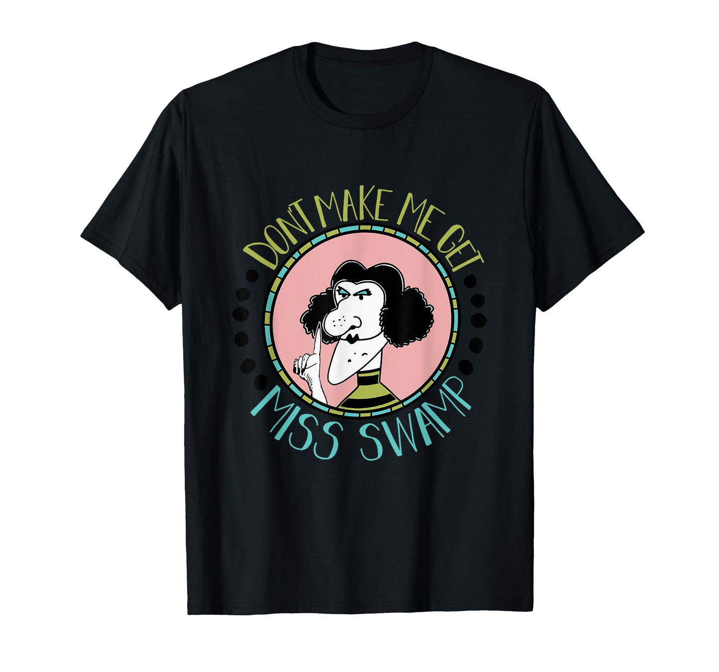 Don't Make Me Get Miss Swamp Apparel Teacher Life T-Shirt
