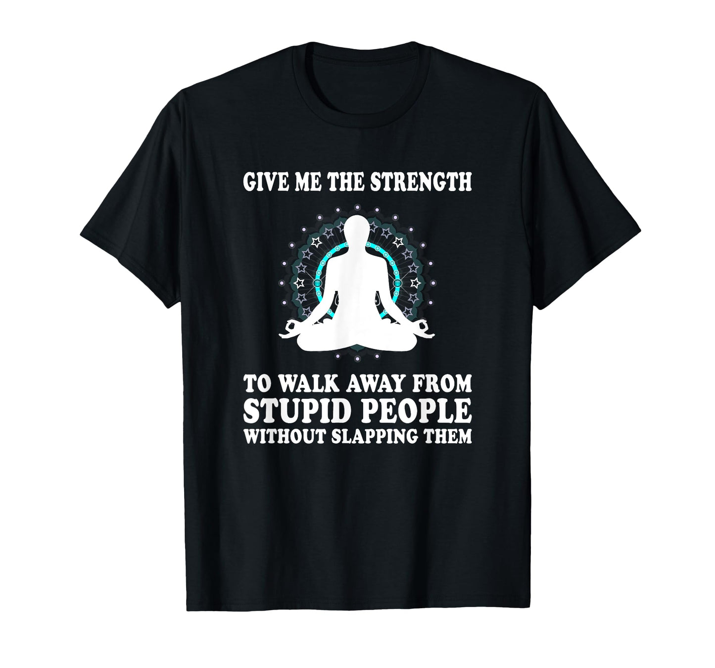 Give Me Strength to Walk Away from Stupid People Slapping T-Shirt