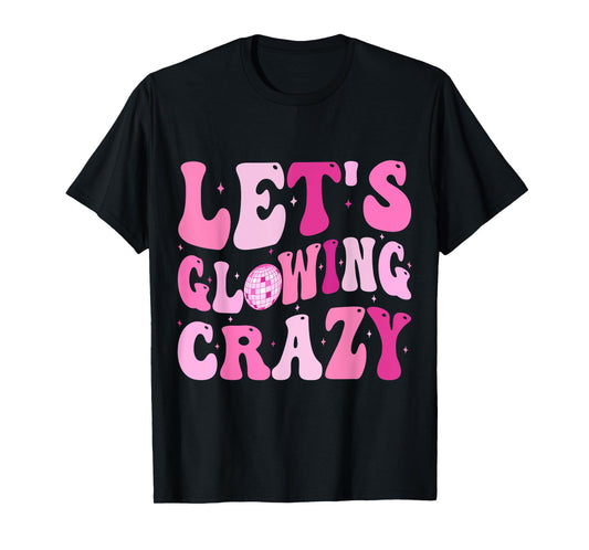 Let's Glowing Crazy In My Glowing Era Team Party Matching T-Shirt