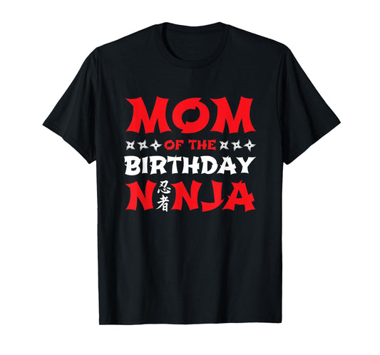 Birthday Ninja - Kids Party - Mom of the Birthday Ninja T-Shirt