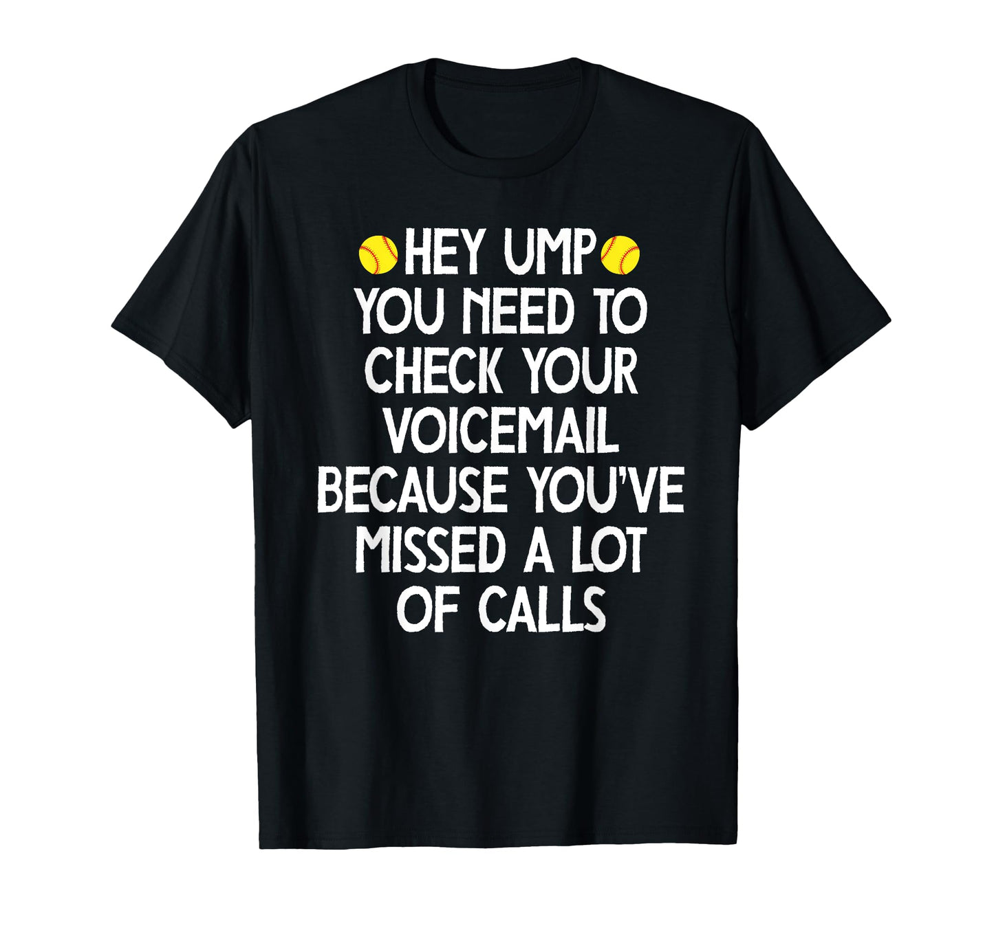 hey ump you need to check your voicemail,Funny baseball T-Shirt