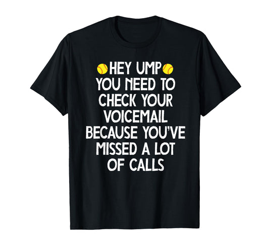 hey ump you need to check your voicemail,Funny baseball T-Shirt