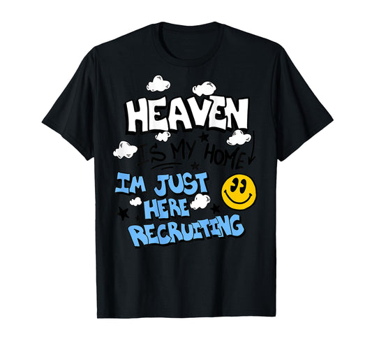Heaven Is My Home I'm Just Here Recruiting (on back) T-Shirt