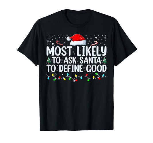 Most Likely To Ask Santa To Define Good Christmas Matching T-Shirt