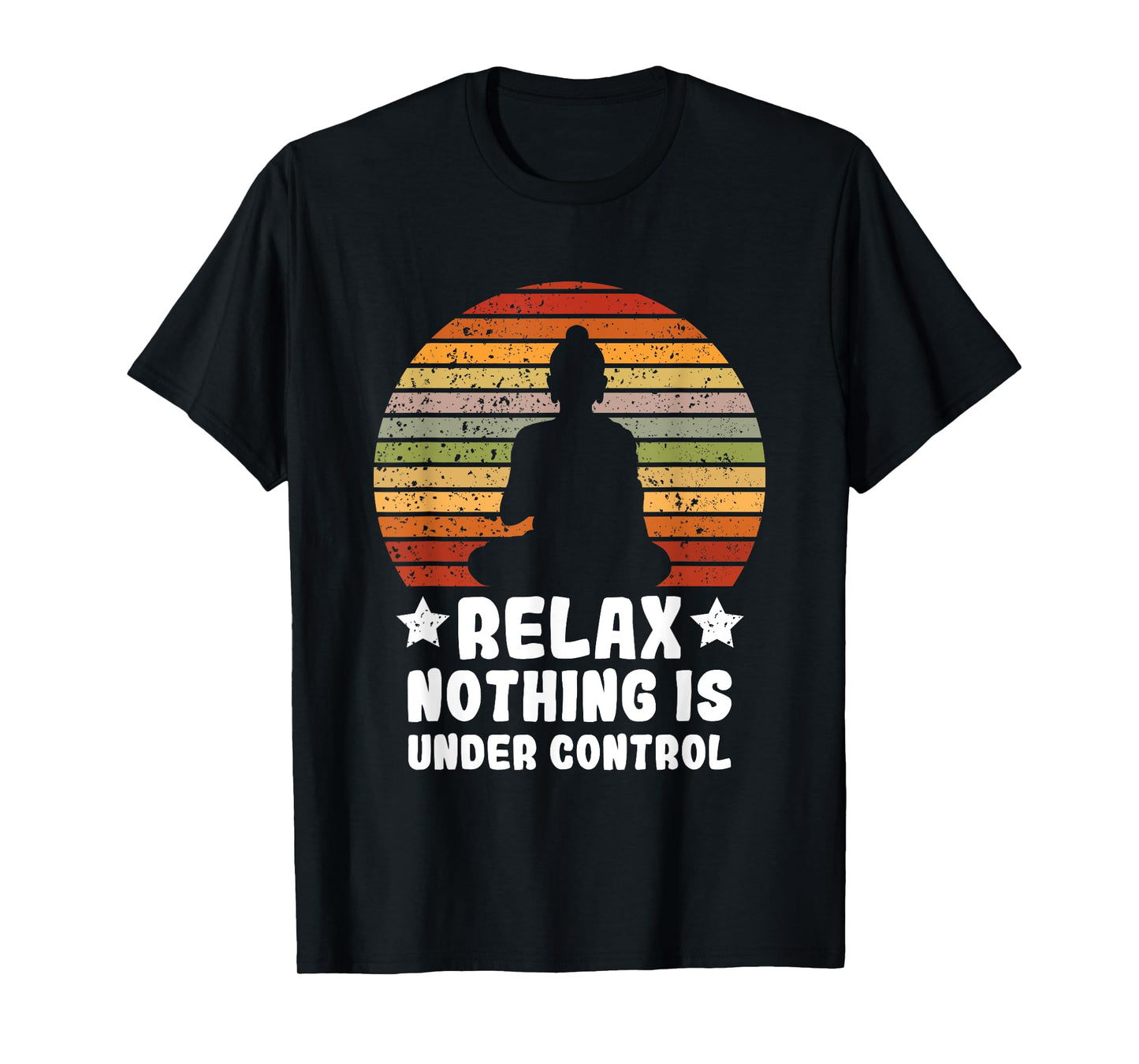 Meditation Yoga Mindfulness Relax Nothing Is Under Control T-Shirt