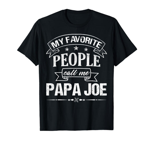 Mens My Favorite People Call Me PAPA JOE Funny Father's Day T-Shirt