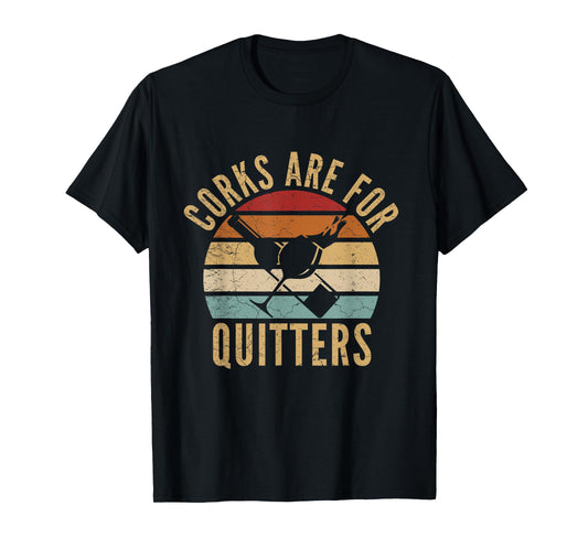 Corks Are For Quitters Funny wine lover T-Shirt