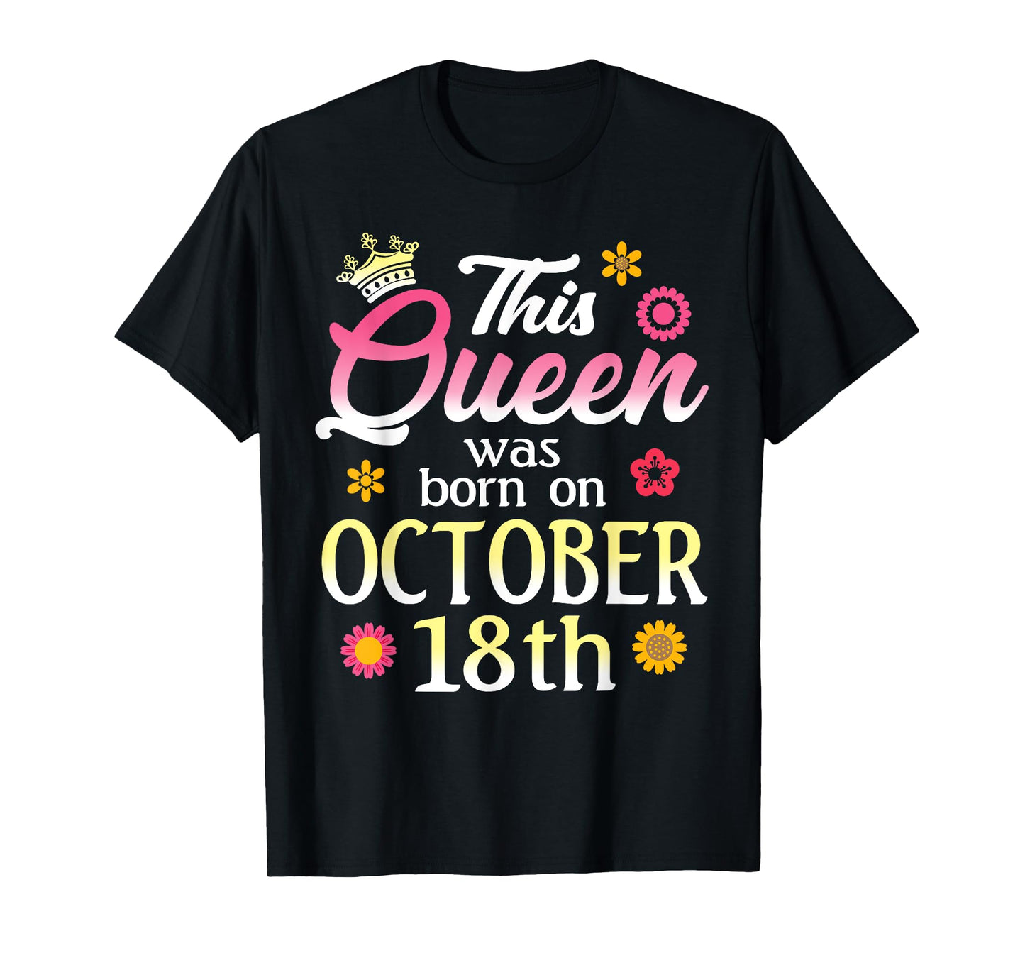 This Queen Was Born on October 18th Birthday Flower Oct 18 T-Shirt