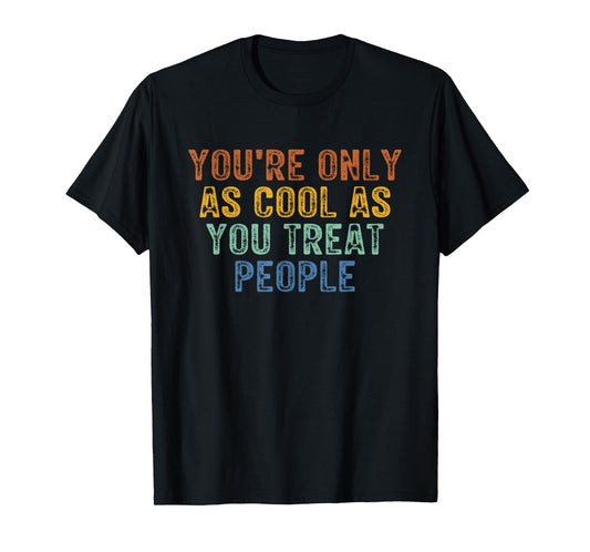 You're Only As Cool As You Treat People Retro Vintage T-Shirt