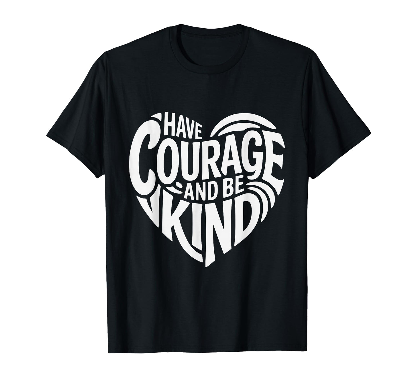 Have Courage and Be Kind T-Shirt