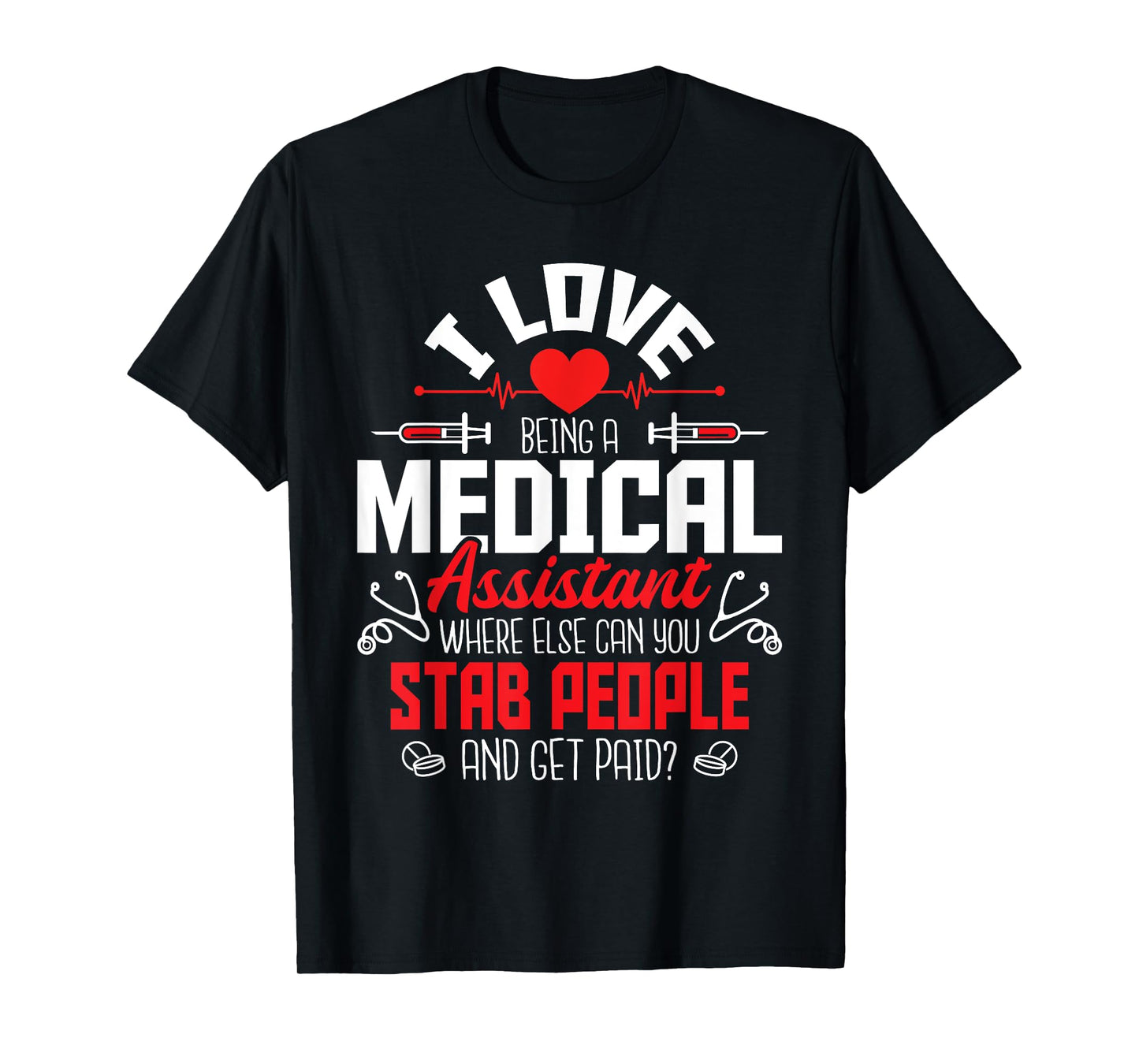 I Love Being A Medical Assistant - Nursing Healthcare Worker T-Shirt