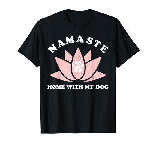 Namaste Home With My Dog Funny Yoga Gift For Women T-Shirt