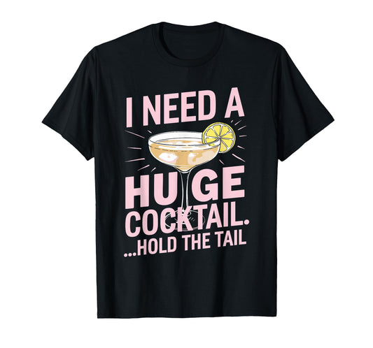 I Need a Huge Cocktail Hold the Tail Summer Drinking Humor T-Shirt