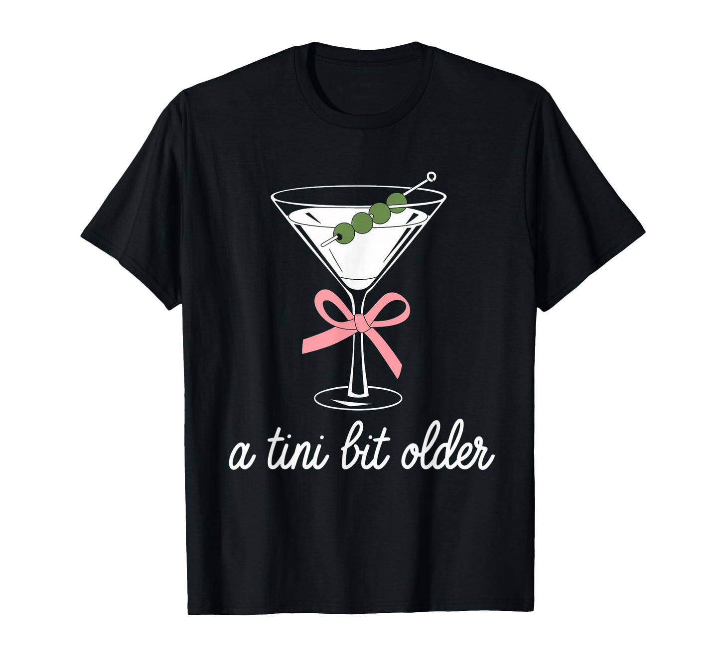 A Little Bit Older Birthday Funny Saying Martini Drink Women T-Shirt
