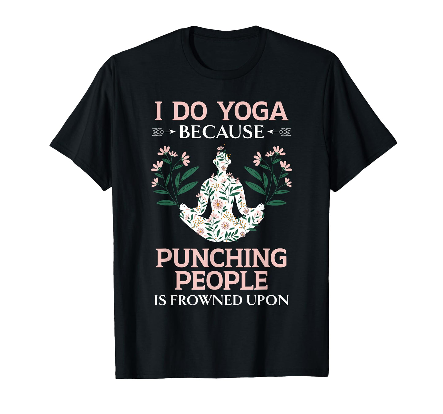 I Do Yoga Because Punching People Is Frowned Upon Meditate T-Shirt