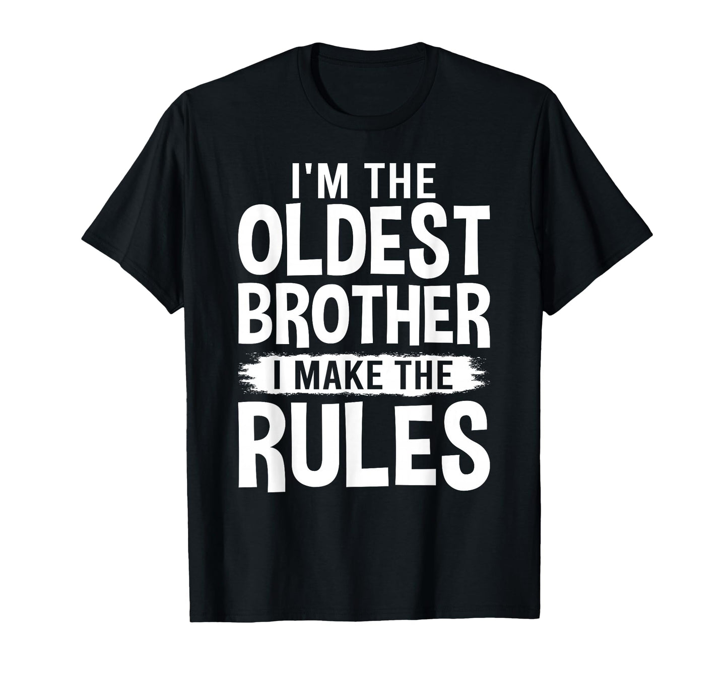 I'm the Oldest Brother I Make the Rules T-Shirt