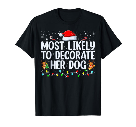 Most Likely To Decorate Her Dog Family Christmas Pajamas T-Shirt