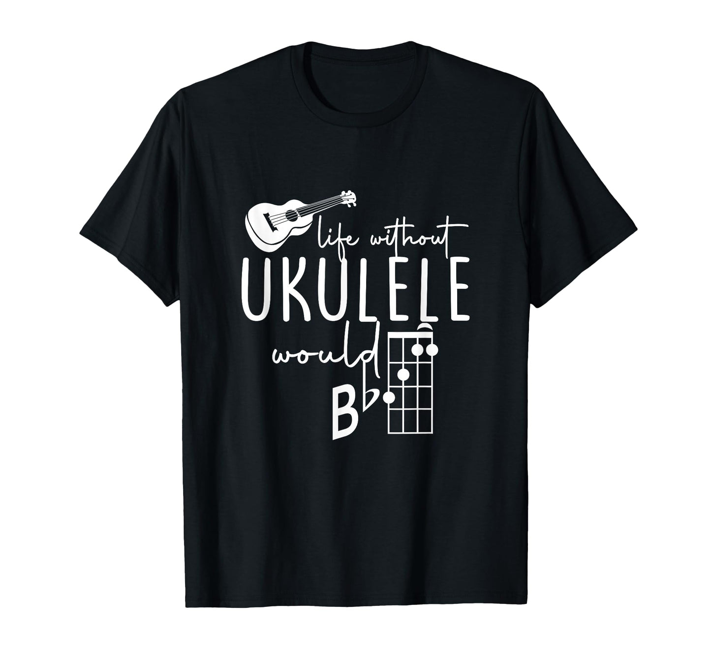 Uke Music-Life Without Ukulele Would B Flat Music Instrument T-Shirt