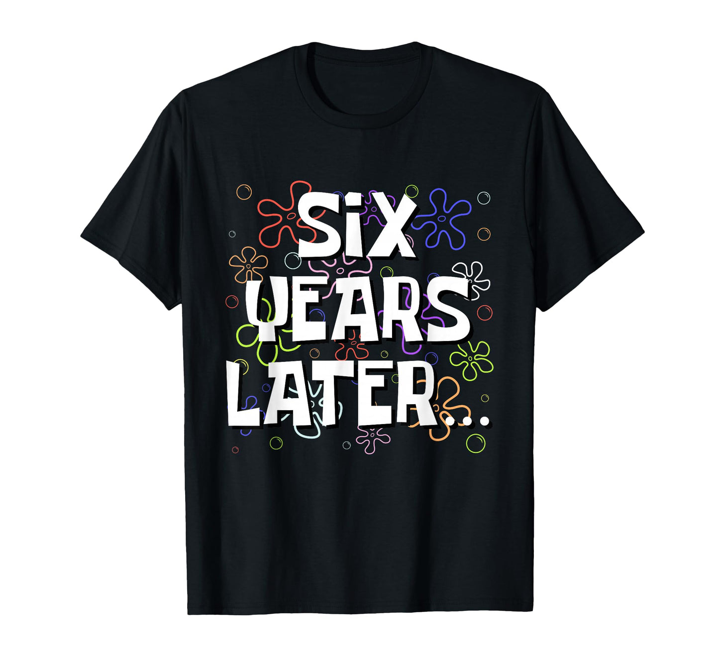 Six Years Later Funny Meme 6 Year Old 6th Birthday T-Shirt
