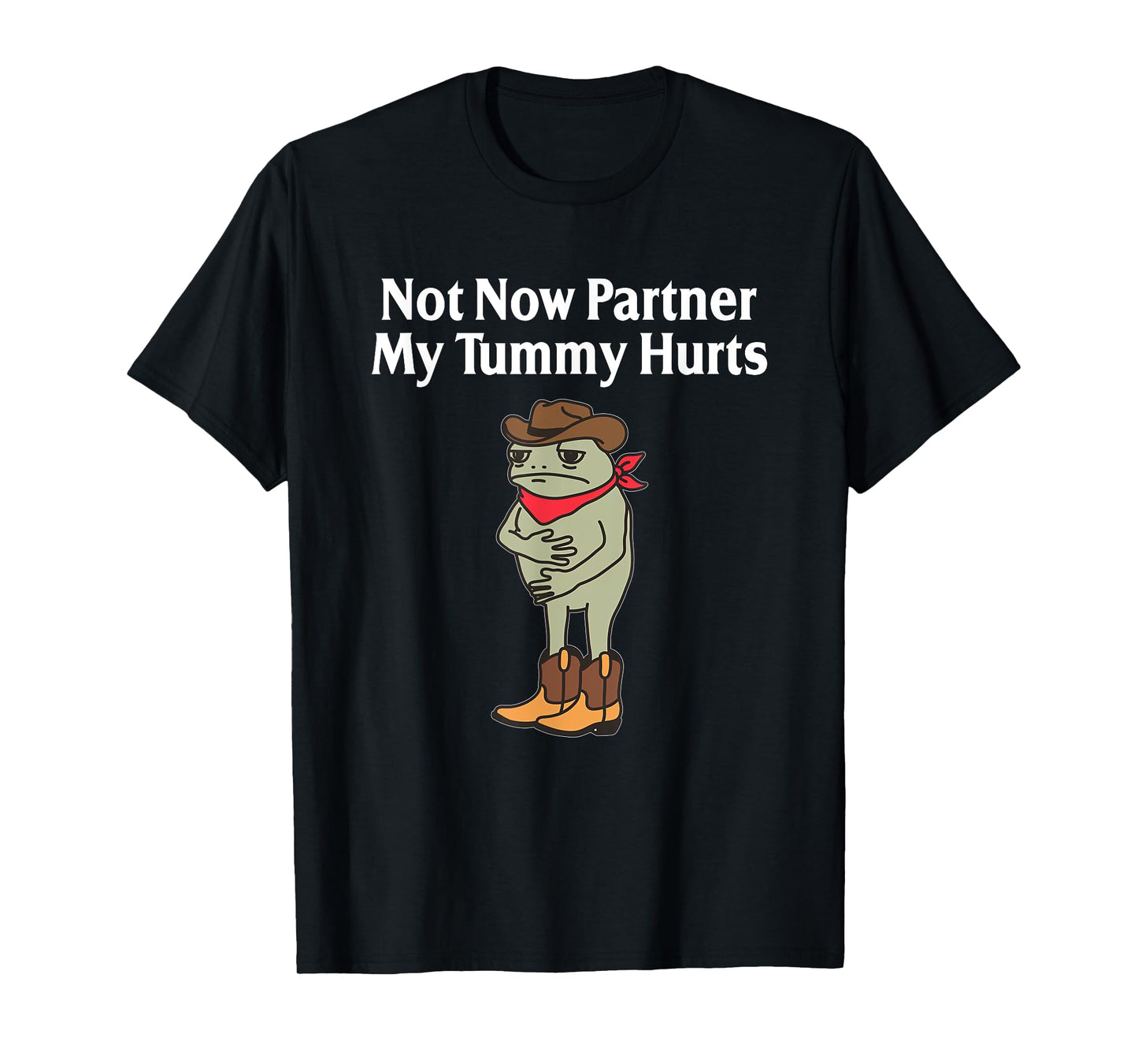 Not Now Partner My Tummy Hurts Funny Frog Cowboy T-Shirt