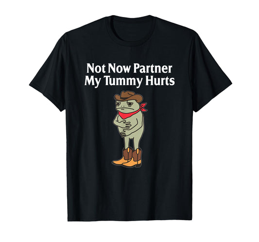 Not Now Partner My Tummy Hurts Funny Frog Cowboy T-Shirt