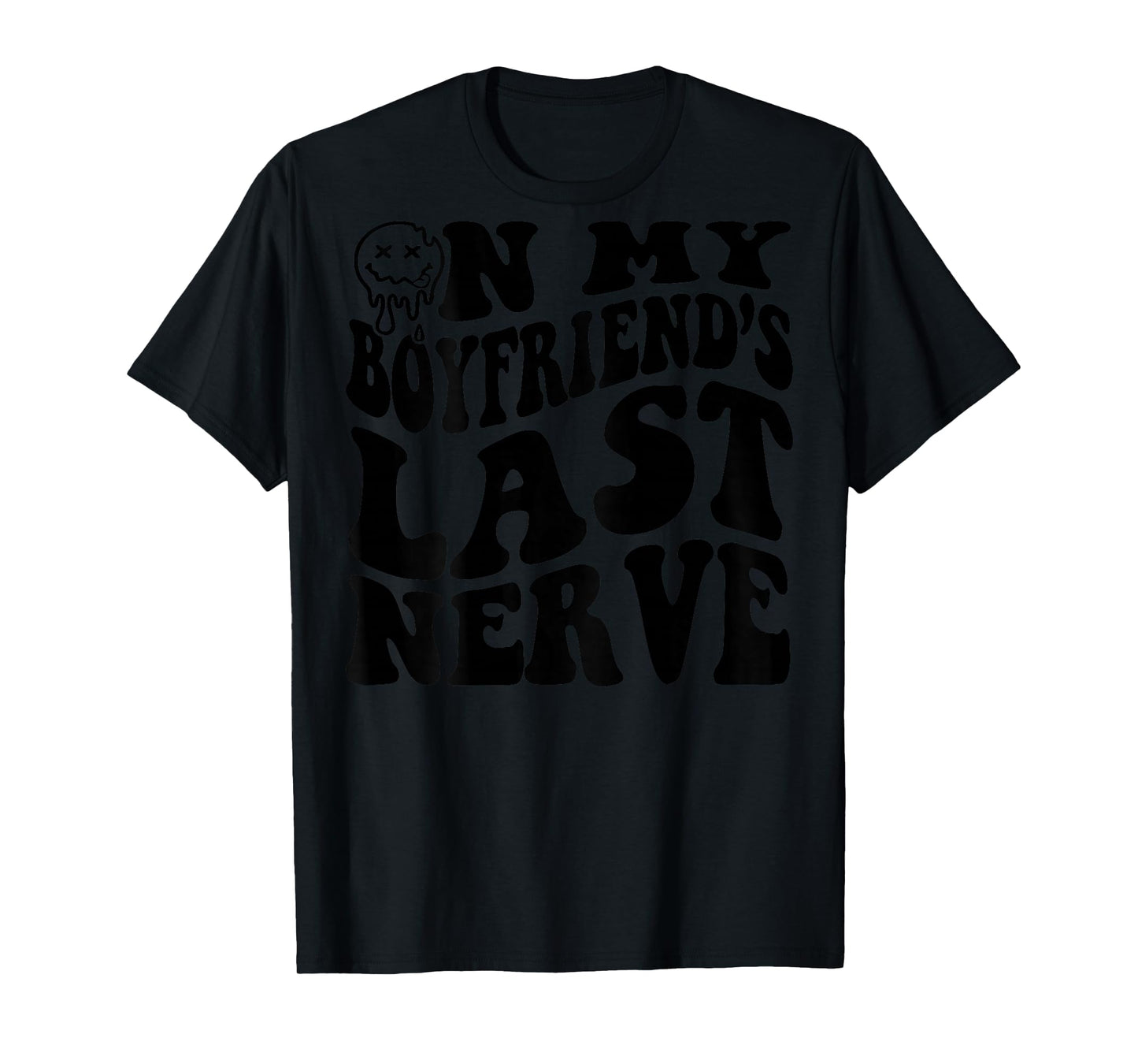 On My Boyfriend's Last Nerve (on back) T-Shirt