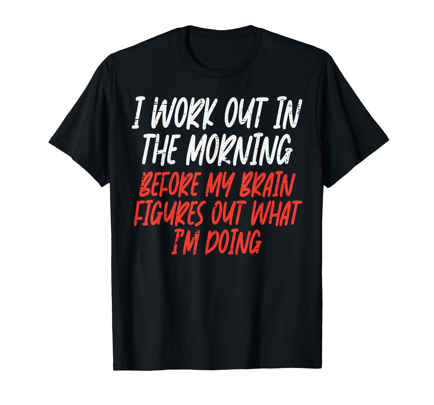 I Workout In Morning Funny Gym Exercise Fitness Women Men T-Shirt