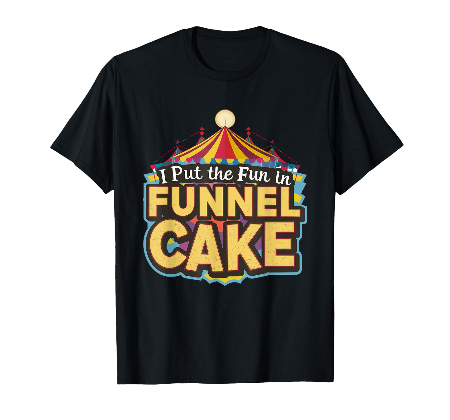 I Put The Fun In Funnel Cake T-Shirt