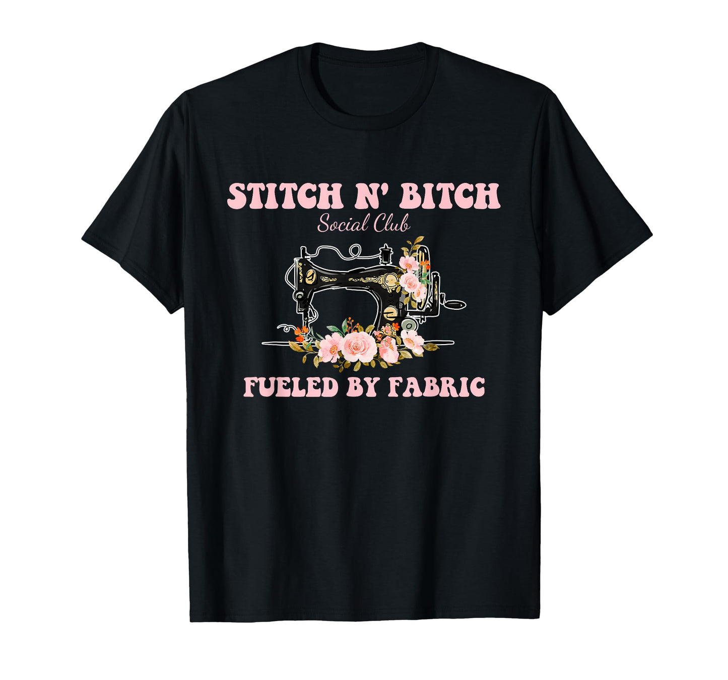 Stitch N' Bitch Social Club Fueled By Fabric Quilting Sewing T-Shirt